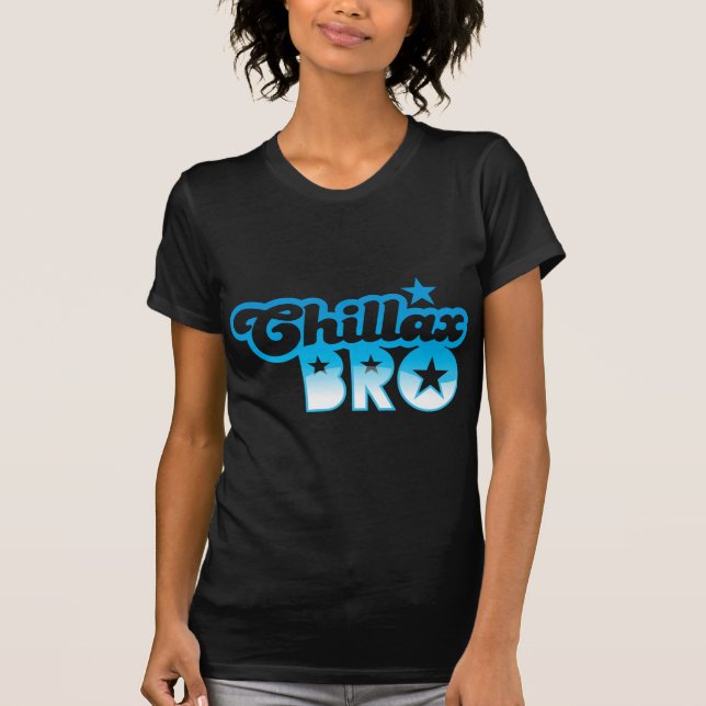 Chillax Bro!  RELAX AND CHILL brother in cool Blue T-Shirt (Front)