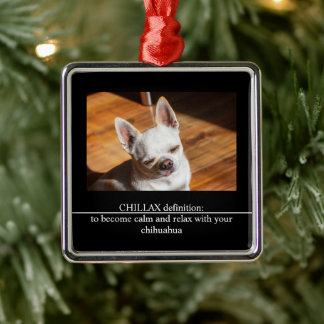 CHILLAX definition calm relax chihuahua photo text Metal Ornament