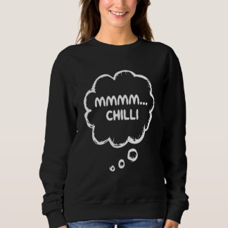 Chilli Con Carne Food Apparel Gear Meme Mmmm Chill Sweatshirt