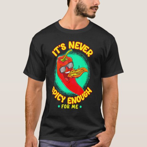Chilli Hot Pepper Its Never Spicy Enough Sauce Hot T_Shirt