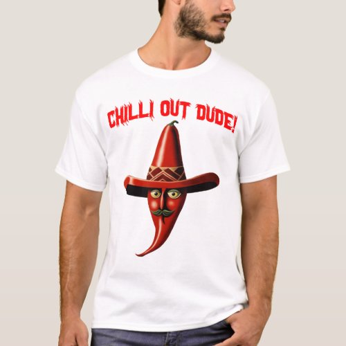 Chilli Out Dude T_Shirt