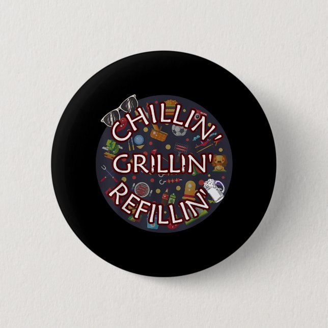 Chillin Grillin Refillin Crazy Funny Beer Bbq  Button (Front)