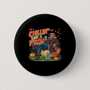 Chillin' Like A Felon Donald Trump Better Beer Hal Button