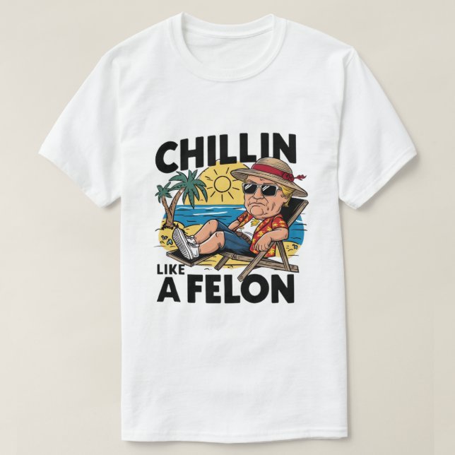 Chillin Like A Felon Funny Trump Summer 2024  T-Shirt (Design Front)