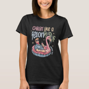 Chillin Like A Felon Summer 2024 Trump Take Americ T-Shirt
