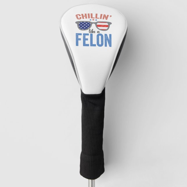 Chillin like a Felon Trump American Election USA  Golf Head Cover (Front)