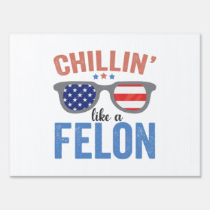 Chillin like a Felon Trump American Election USA Sign