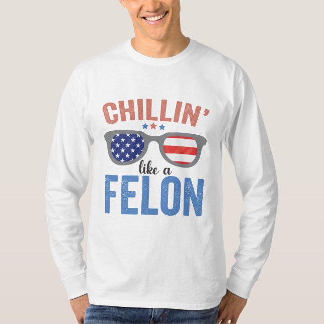 Chillin like a Felon Trump American Election USA  T-Shirt (Front)