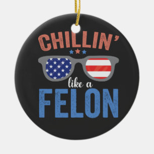 Chillin Like a Felon Trump Election President USA Ceramic Ornament