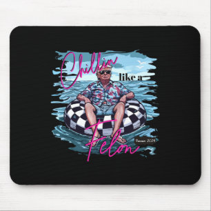 Chillin Like A Felon Trump For President 2024  Mouse Pad