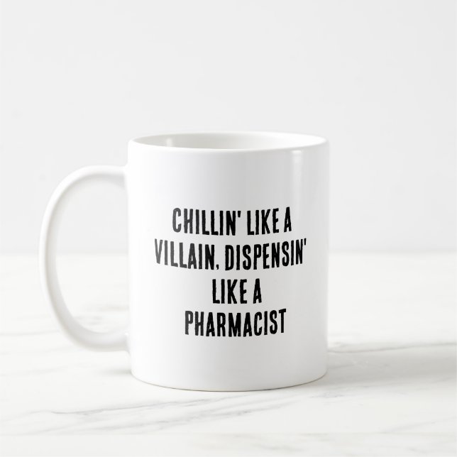 Chillin' like a villain, dispensin' like a pharmac coffee mug (Left)