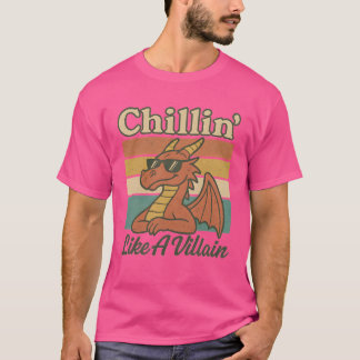 Chillin’ like a villain T-Shirt