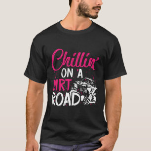 Chillin' On A Dirt Road Side By Side Utv T-Shirt
