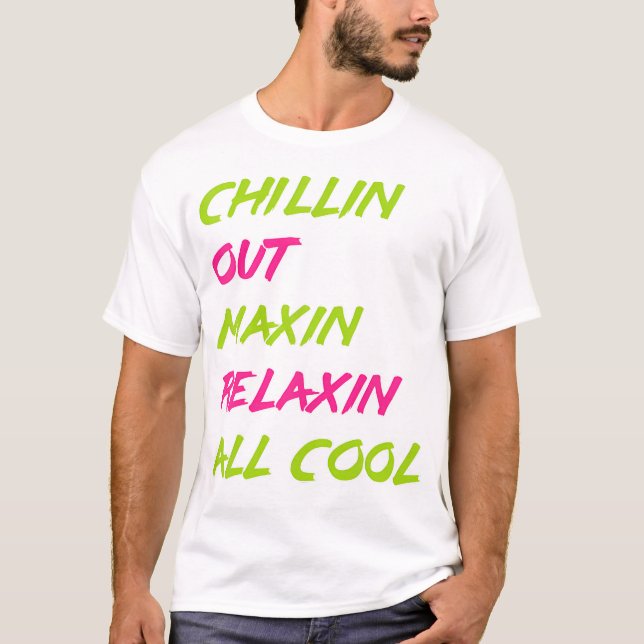 Chillin Out Maxin Relaxin All Cool Bel Air T-Shirt (Front)