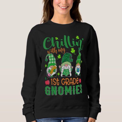 Chillin With My 1st Grade Gnomies St Patricks Day  Sweatshirt