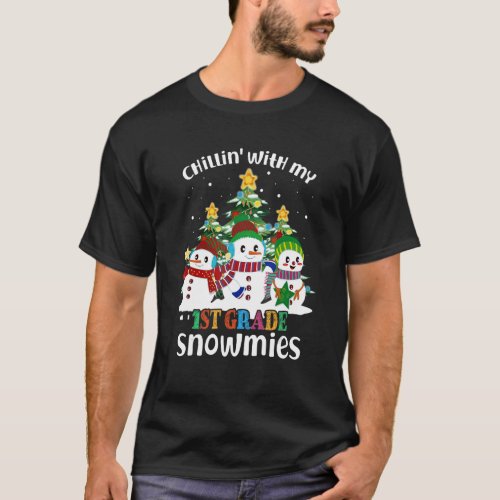 Chillin With My 1st Grade Snowmies Christmas T_Shirt