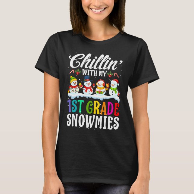 Chillin' With My 1st Grade Snowmies Teacher Xmas T-Shirt (Front)