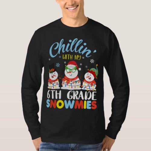 Chillin With My 6th Grade Snowmies Teacher Christm T_Shirt