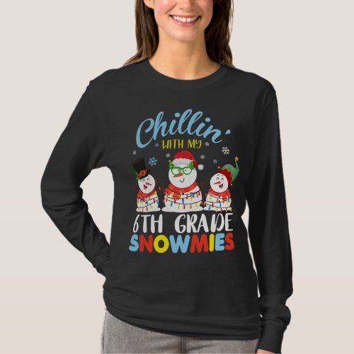 Chillin With My 6th Grade Snowmies Teacher Christm T_Shirt