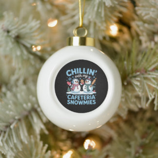 Chillin With My Cafeteria Snowmies Christmas Xmas Ceramic Ball Christmas Ornament
