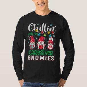 Chillin With My Caregiver Gnomies Xmas Light Chris T-Shirt