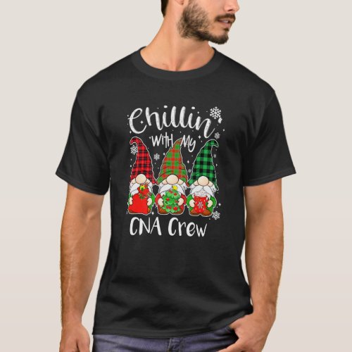 Chillin With My Cna Crew Nurse Gnome Gnomies Chri T_Shirt