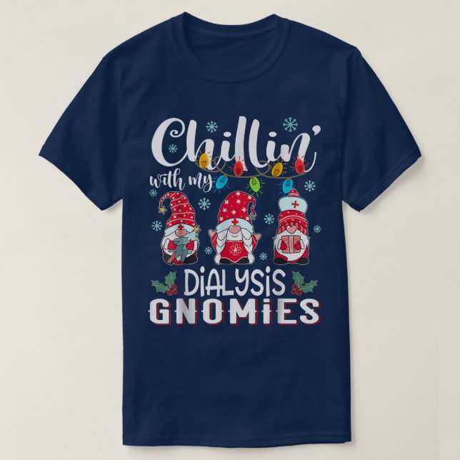 Chillin With My Dialysis Gnomies Xmas Light Nurse  T-Shirt (Design Front)