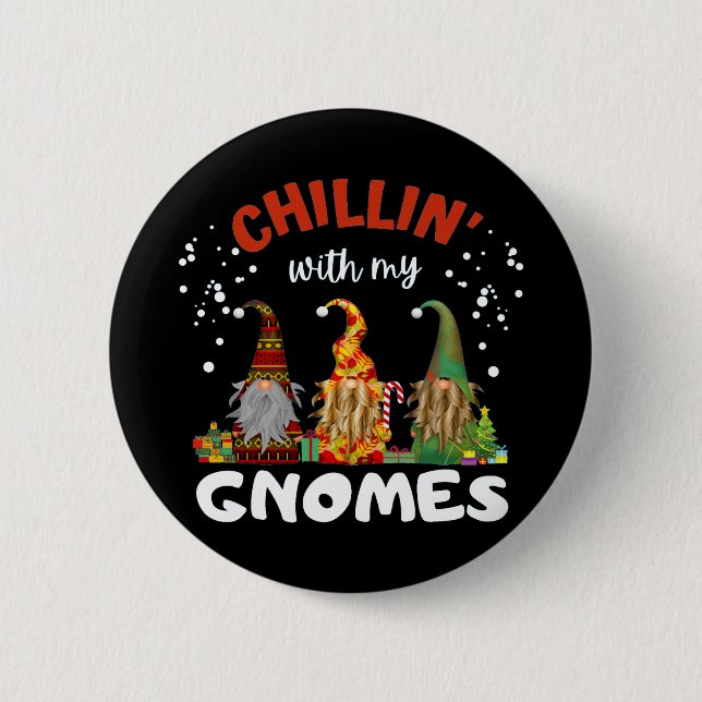 Chillin With My Gnomes Christmas Button (Front)