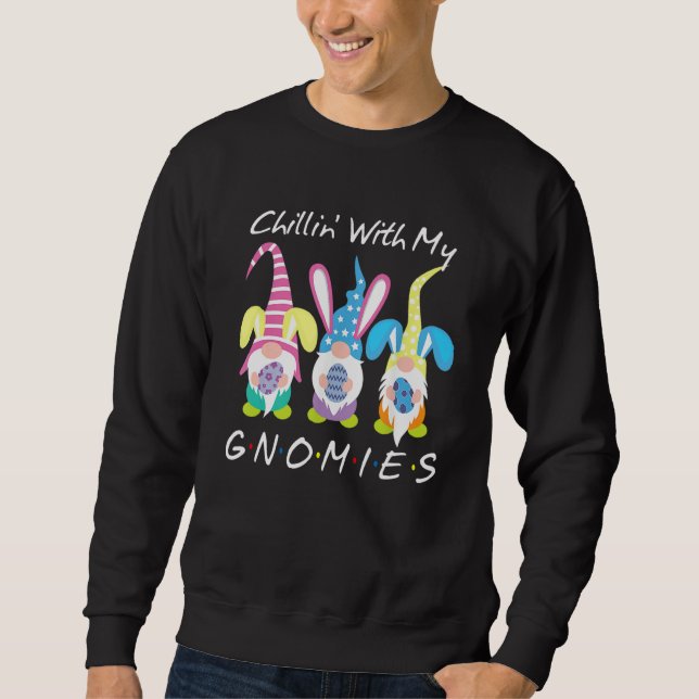 Chillin With My Gnomies Bunny Egg Hunting Gnome Ha Sweatshirt (Front)