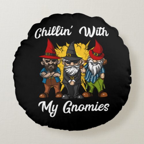 Chillin With My Gnomies Funny Garden Gnomes Round Pillow