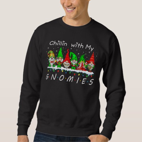 Chillin With My Gnomies Funny Gnome Christmas  Sweatshirt