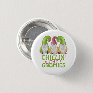 Chillin With My Gnomies Gnome Humor Button