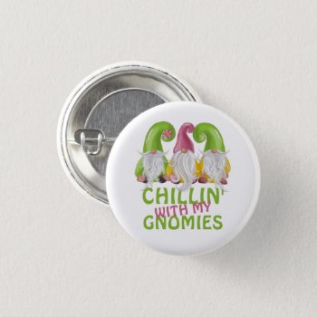 Chillin With My Gnomies Gnome Humor Button by Ricaso_Designs at Zazzle