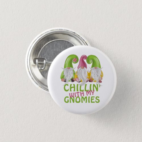 Chillin With My Gnomies Gnome Humor Button