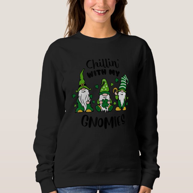 Chillin' With My Gnomies Green Shamrock St. Patric Sweatshirt (Front)