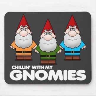 Chillin' With My Gnomies Mouse Pad
