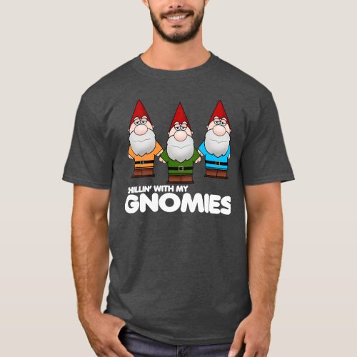 Chillin With My Gnomies T_Shirt