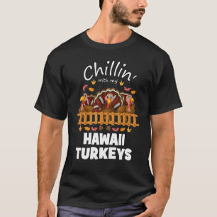 Chillin With My Hawaii Turkeys Funny Thanksgiving T-Shirt