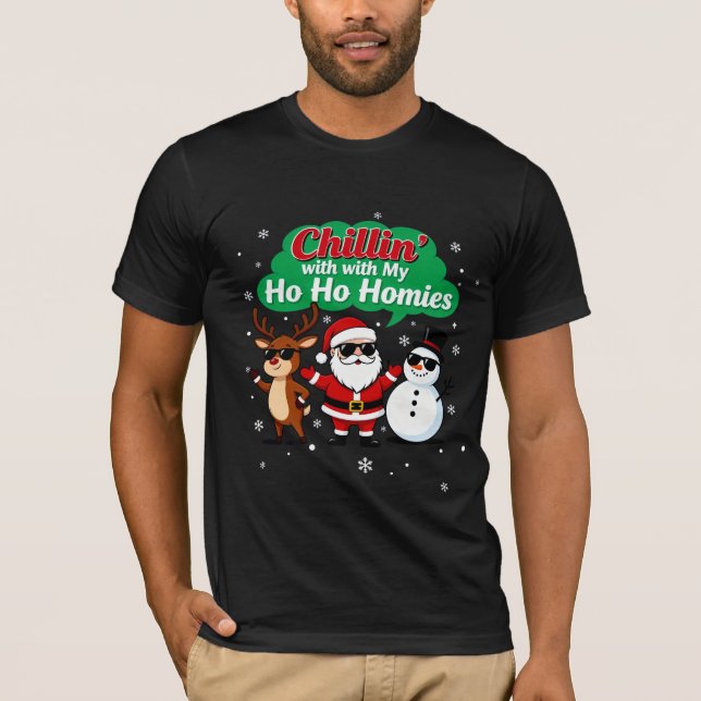 Chillin’ with My Ho Ho Homies | Funny Christmas Ca T-Shirt (Front)