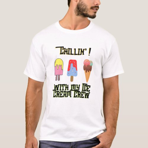 Chillin with My Ice Cream Crew T_Shirt