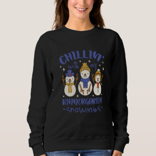Chillin with My Kindergarten Snowmies Cute Winter Sweatshirt