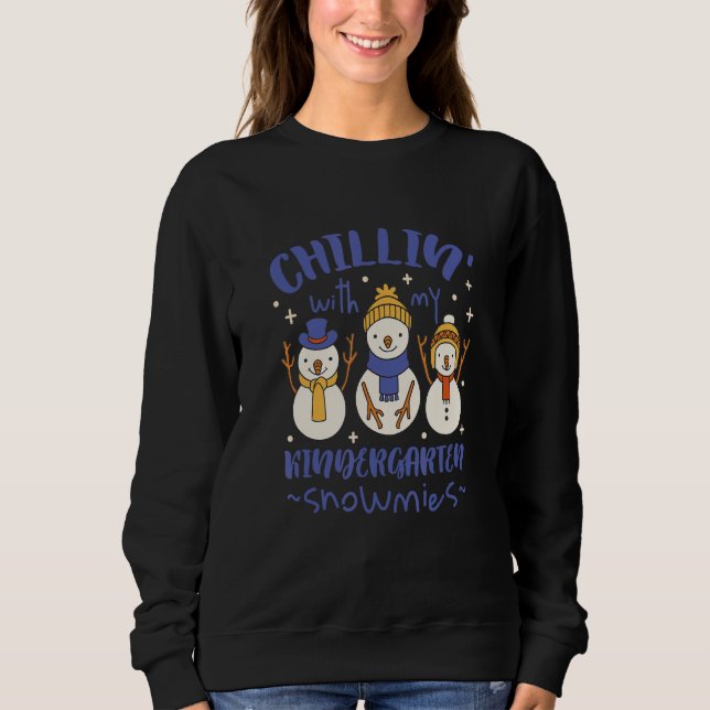 Chillin with My Kindergarten Snowmies Cute Winter Sweatshirt (Front)