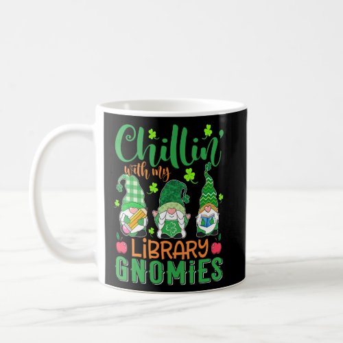 Chillin With My Library Gnomies St Patricks Day Te Coffee Mug