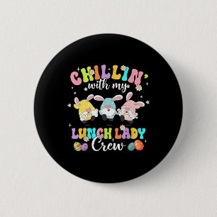 Chillin' With My Lunch Lady Funny Crew Easter Thre Button