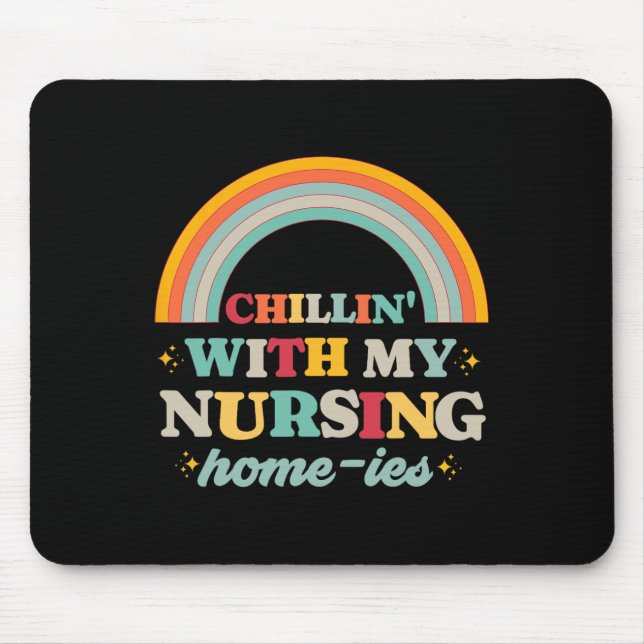 Chillin' With My Nursing Home-ies Funny Nursing Ho Mouse Pad (Front)