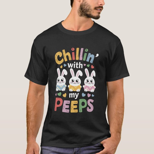 Chillin with my Peeps squad Eggs crew Bunny Funny  T-Shirt (Front)