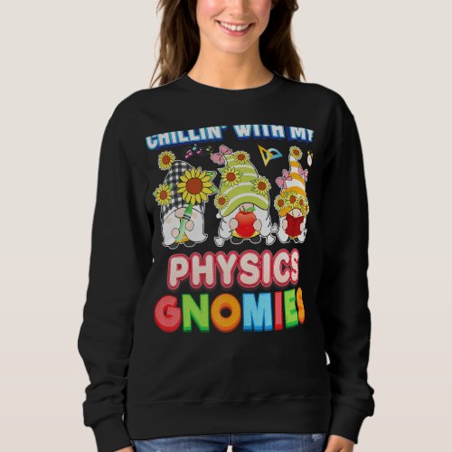 Chillin With My Physics Gnomies Teacher Kid Studen Sweatshirt