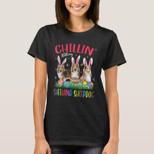 Chillin' With My Shetland Sheepdog Easter Eggs Hap T-Shirt