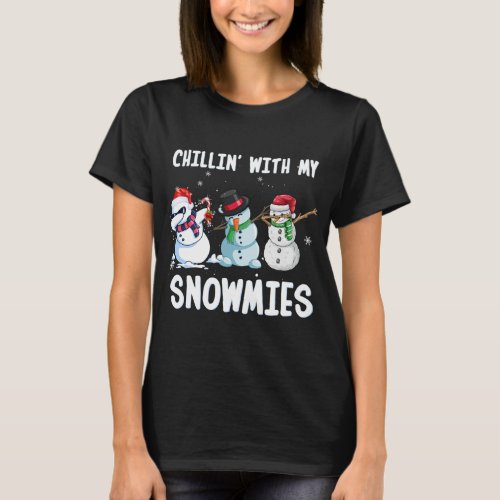 Chillin with My Snowmies Christmas Xmas Snowman F T_Shirt