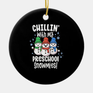 Chillin With My Snowmies Shirt Preschool Teacher Ceramic Ornament